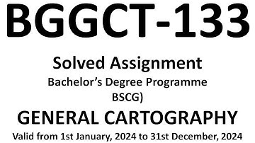 bggct-133 / bggct-133 solved assignment 2024 / BGGCT-133 SOLVED ASSIGNMENT / GENERAL CARTOGRAPHY bgg