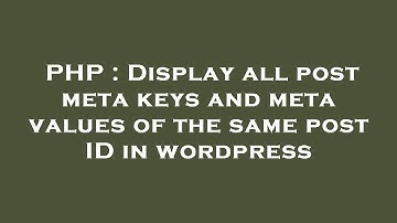 PHP : Display all post meta keys and meta values of the same post ID in wordpress