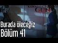 Kaderimin Yazıldığı Gün 41 Bölüm Burada Öleceğiz