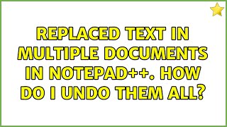 Replaced text in multiple documents in notepad++. How do i undo them all? Profile