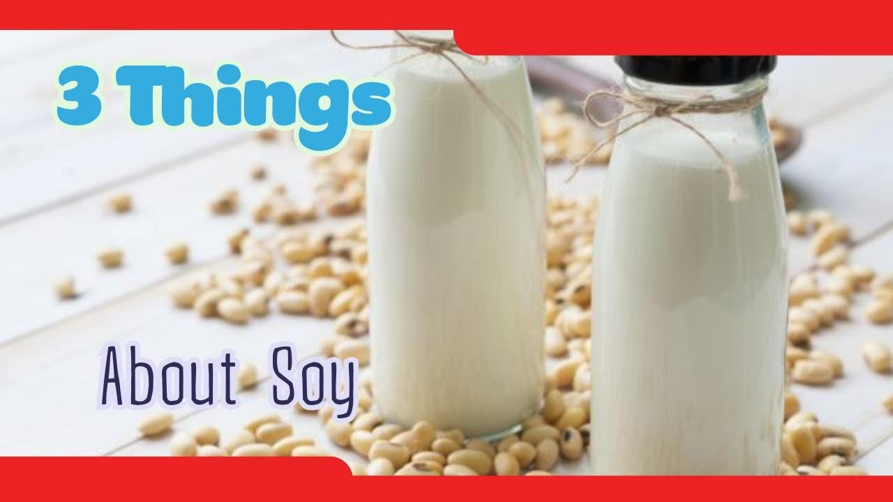The 3 Things You Need to Know About Soy - YouTube