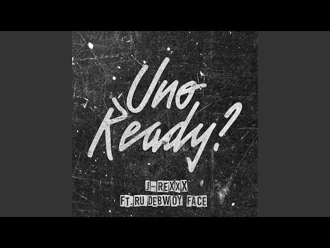 J-REXXX - Uno Ready? (feat. RUDEBWOY FACE)