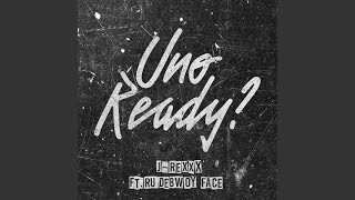 Uno Ready? (feat. RUDEBWOY FACE) - J-REXXX