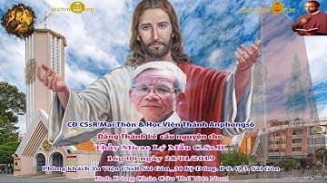 Thánh lễ CĐ Mai Thôn & Học Viện Anphongsô Cầu nguyện cho Thầy Micae Lý Mẫu CSsR lúc 16g 28/01/2019