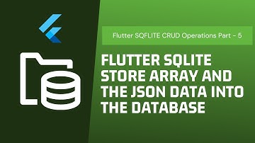 Flutter SQLite store array and the Json data into the database SQFLite CRUD (Part - 5)