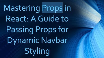Mastering Props in React: A Guide to Passing Props for Dynamic Navbar Styling