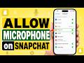 How to Enable Microphone Permission on Snapchat