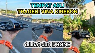 TEMPAT ASLI TRAGEDI VINA CIREBON   VIDEO DRONE