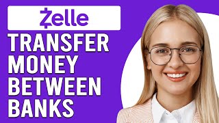 How To Use Zelle To Transfer Money Between Banks (How To Send Money With Zelle Between Banks)