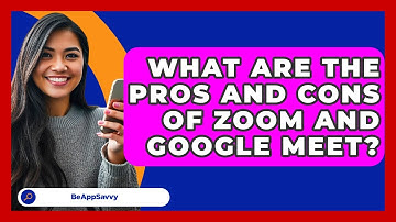 What Are The Pros And Cons Of Zoom And Google Meet? - Be App Savvy
