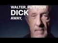 Walter, put your D away Walter... ;)