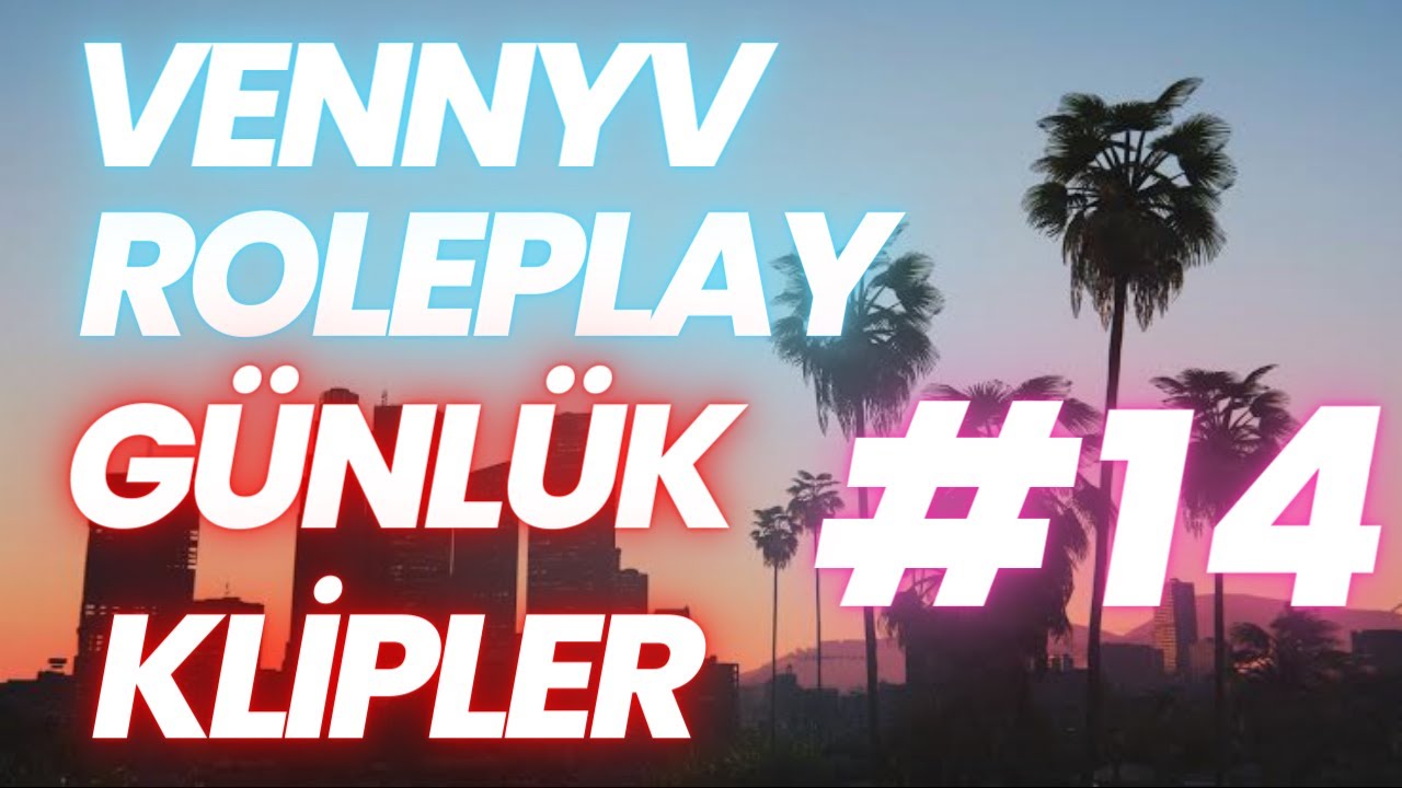 VENNYV ROLEPLAY GÜNLÜK EN FAZLA İZLENEN KLİPLER #14 | VENNY KESİT