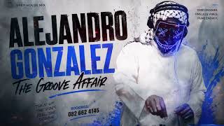 South African Deep House Mix 'The Groove Affair' by Alejandro Gonzalez | Deep House | Soulful House
