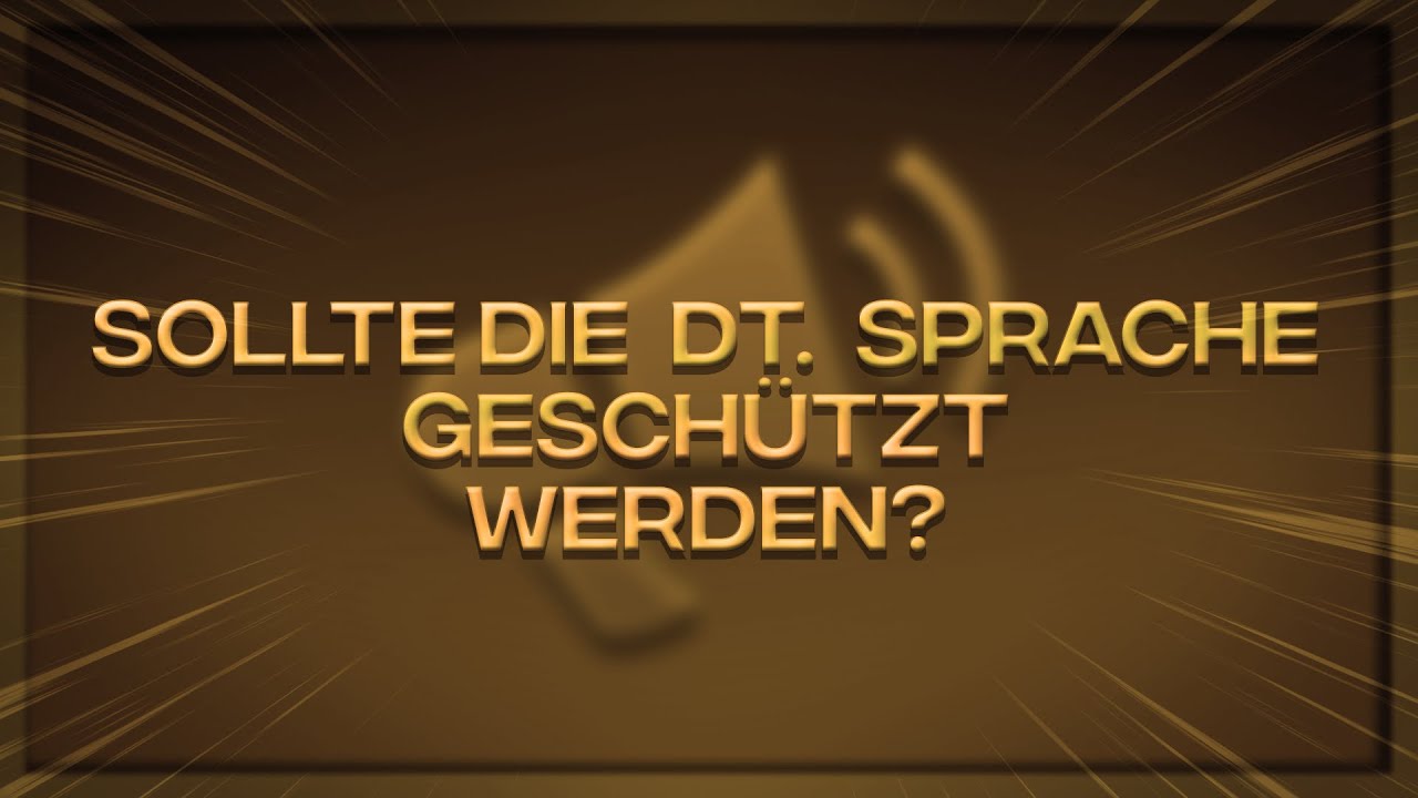 Muss die dt. Sprache GESCHÜTZT werden?