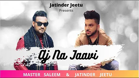 AJ NA JAAVI | Master Saleem | Jatinder Jeetu | New Punjabi Song 2020