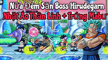 Ngọc Rồng Online Nữa Đêm Săn Boss Hirudegarn 22h30 Kím Áo Thần Linh - Trứng Mabư...Và Cái Kết
