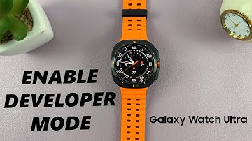 How To Enable Developer Mode On Samsung Galaxy Watch Ultra