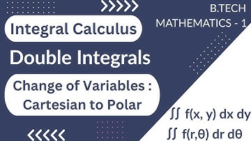 Change of Variables : Cartesian to Polar Integrals | Double Integrals | Engineering Mathematics - 1