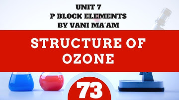 Structure of Ozone | Part 73|P block|chemistry|Unit 7I class 12|By Vani ma