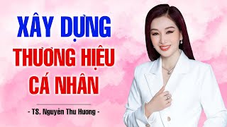 XÂY DỰNG THƯƠNG HIỆU CÁ NHÂN CHUYÊN NGHIỆP | TS. NGUYỄN THU HƯƠNG