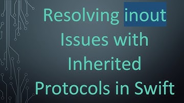Resolving inout Issues with Inherited Protocols in Swift