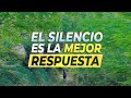 El Silencio es la Mejor Respuesta | EL PODER DEL SILENCIO