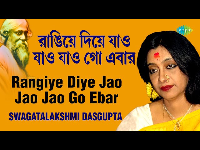 Rangiye Diye Jao Jao | রাঙ্গিয়ে দিয়ে যাও যাও | Swagatalakshmi Dasgupta | Rabindranath Tagore class=