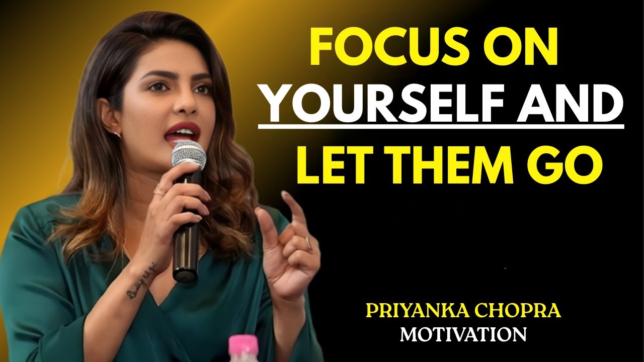 Focus on Yourself, Everything Will Change | Priyanka Chopra Motivation ...