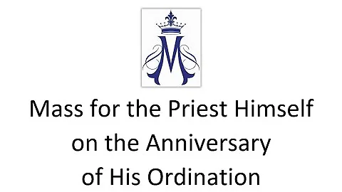 Mass for the Priest Himself on the Anniversary of His Ordination - November 6, 2022