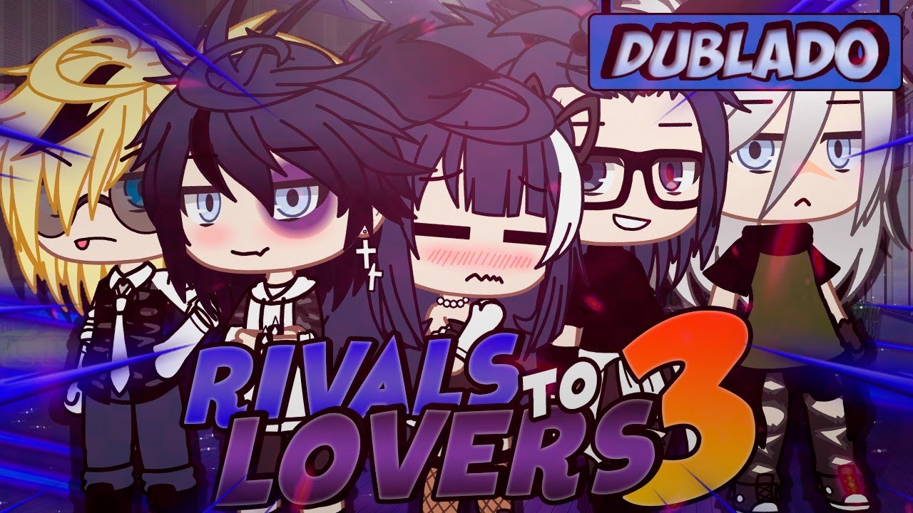 [DUBLADO] RIVALS TO LOVERS 3 | Mini Série | Gacha Club - YouTube