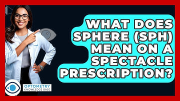What Does Sphere (SPH) Mean On A Spectacle Prescription? - Optometry Knowledge Base