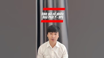 Định giá cổ phiếu Hoà Phát là bao nhiêu?#dautu #cophieu #hoaphat #hpg #thep #trandinhlong  #xuhuong
