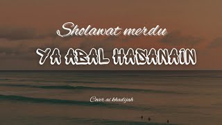 lirik ya abal hasanain (cover ai khadijah)