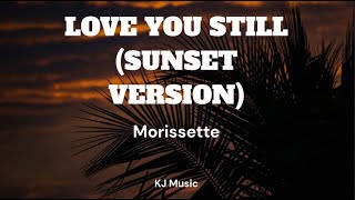 Love you Still (Sunset Version) by Morissette Lyrics Video