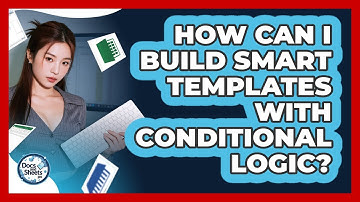 How Can I Build Smart Templates With Conditional Logic? - Docs and Sheets Pro