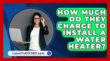 How Much Do They Charge To Install A Water Heater? - LearnToDIY360.com