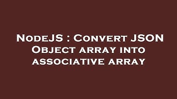 NodeJS : Convert JSON Object array into associative array