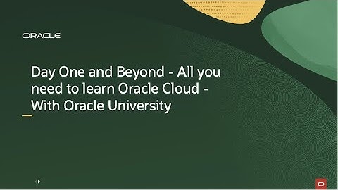 Day One and Beyond - Unlock the Power of Oracle Cloud with Oracle University