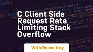c Client side request rate limiting Stack Overflow