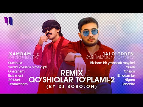 Xamdam Sobirov va Jaloliddin Ahmadaliyev - Remix qo'shiqlar to'plami-2 (by Dj Bobojon)