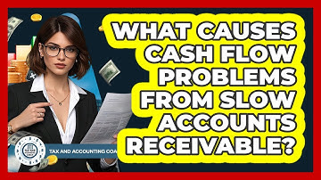 What Causes Cash Flow Problems From Slow Accounts Receivable? - Tax and Accounting Coach