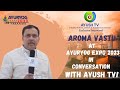 Aroma vastu at ayuryog expo 2023 in conversation with ayush tv  ayush tv ayushtv varanasi