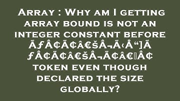 Array : Why am I getting array bound is not an integer constant before ÃƒÂ¢Ã¢â€šÂ¬Ã‹Å“]ÃƒÂ¢Ã¢â€šÂ¬Ã¢