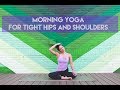 Morning Yoga for Tight Hips and Shoulders