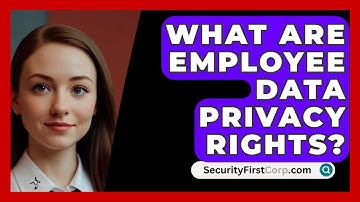 What Are Employee Data Privacy Rights? - SecurityFirstCorp.com