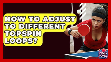 How To Adjust To Different Topspin Loops? - Ping Pong Prodigy