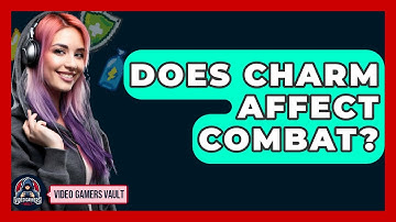 Does Charm Affect Combat? - Video Gamers Vault