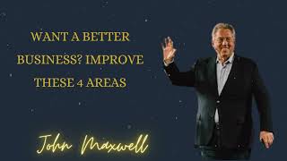 Want A Better Business? Improve These 4 Areas  - John Maxwell podcasts