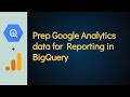 Course Overview: Google Analytics Data for Reporting in BigQuery