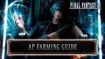 Final Fantasy XV - AP Farming Guide (Tips & Tricks)